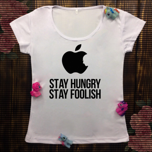 Жіноча футболка з принтом - Stay hungry. Stay Foolish