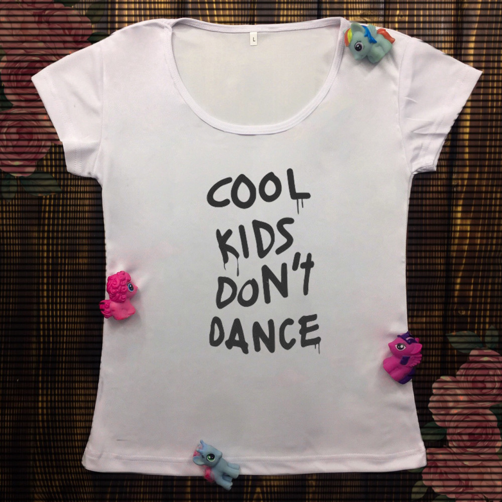 Жіноча футболка з принтом - Cool Kids don`t dance