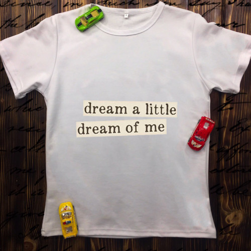 Чоловіча футболка з принтом - Dream a little.Dream of me