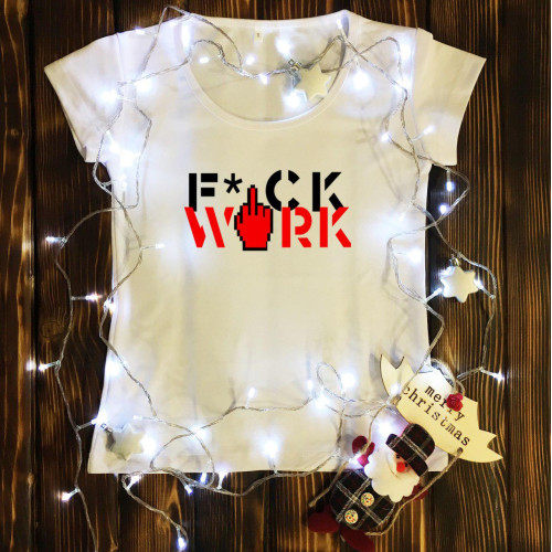 Жіноча футболка з принтом - Fuck Work